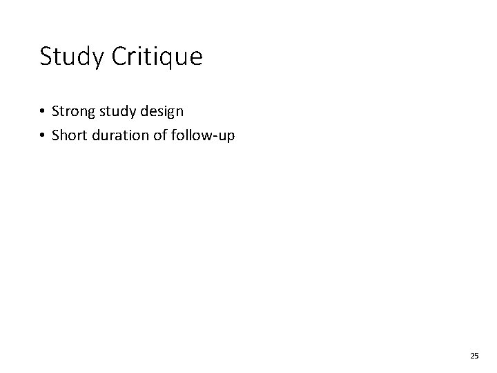 Study Critique • Strong study design • Short duration of follow-up 25 