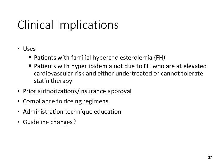 Clinical Implications • Uses § Patients with familial hypercholesterolemia (FH) § Patients with hyperlipidemia