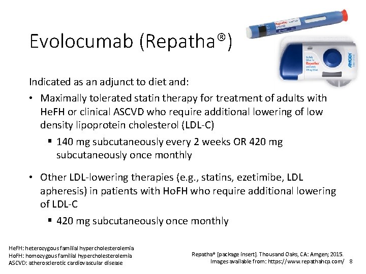 Evolocumab (Repatha®) Indicated as an adjunct to diet and: • Maximally tolerated statin therapy