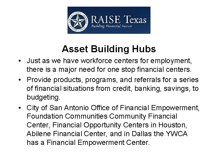  Asset Building Hubs • Just as we have workforce centers for employment, there