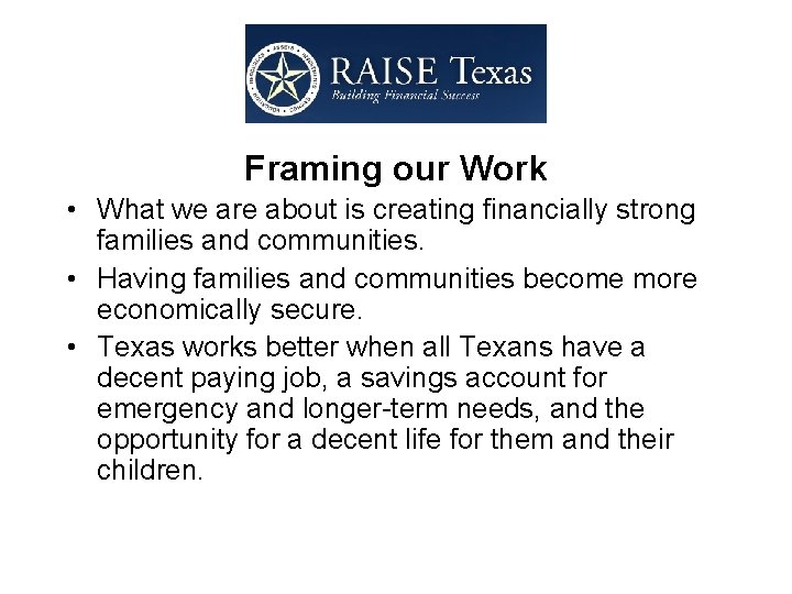  Framing our Work • What we are about is creating financially strong families