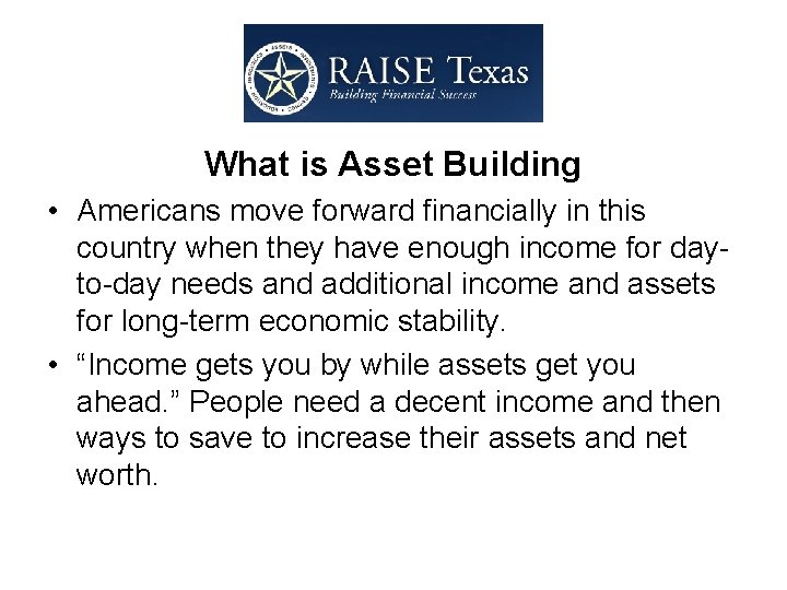 What is Asset Building • Americans move forward financially in this country when they
