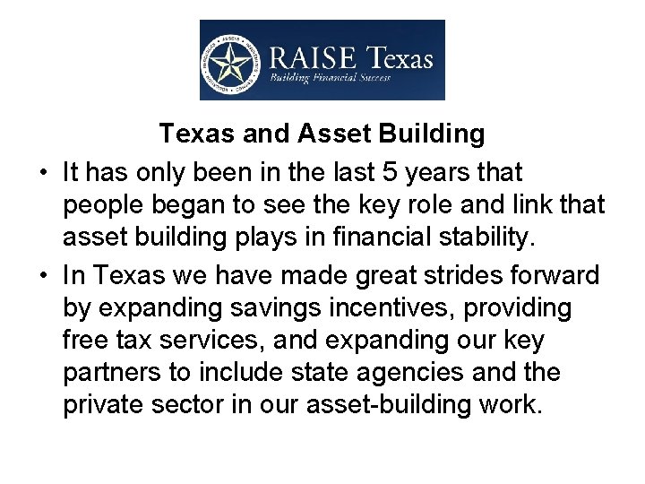 Texas and Asset Building • It has only been in the last 5 years