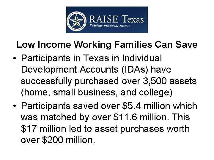 Low Income Working Families Can Save • Participants in Texas in Individual Development Accounts