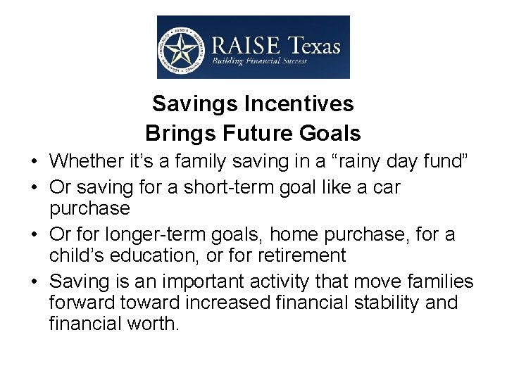 Savings Incentives Brings Future Goals • Whether it’s a family saving in a “rainy