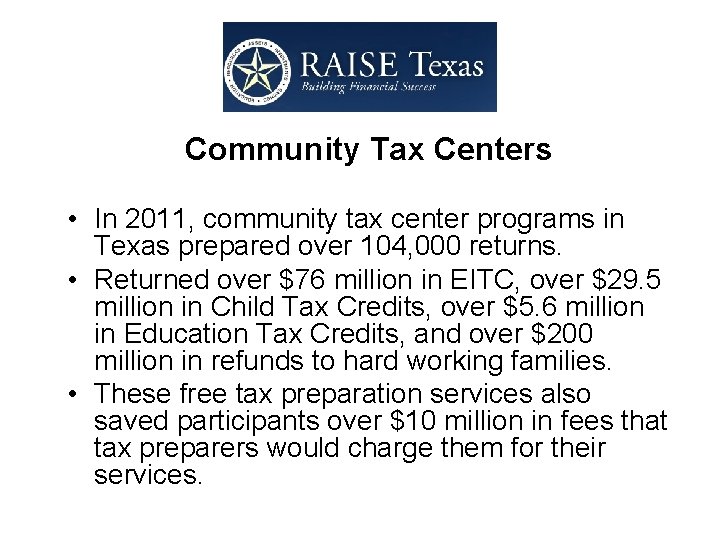  Community Tax Centers • In 2011, community tax center programs in Texas prepared