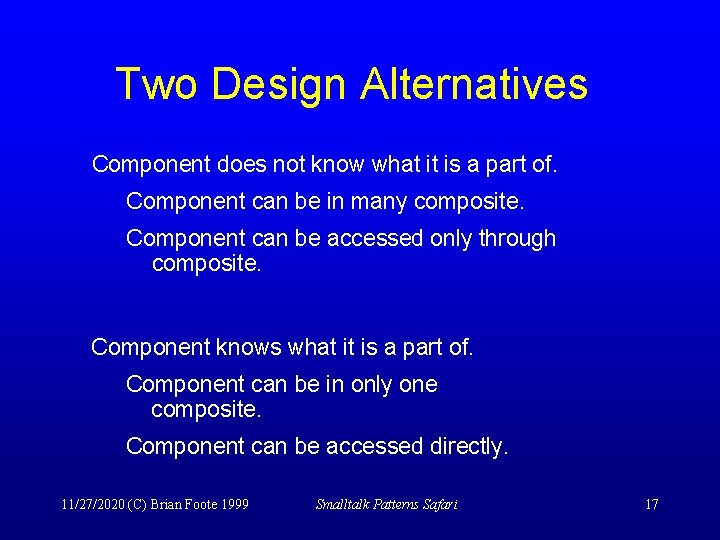 Two Design Alternatives Component does not know what it is a part of. Component