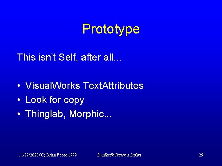 Prototype This isn’t Self, after all. . . • Visual. Works Text. Attributes •