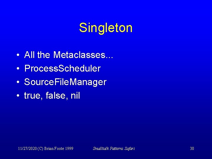 Singleton • • All the Metaclasses. . . Process. Scheduler Source. File. Manager true,