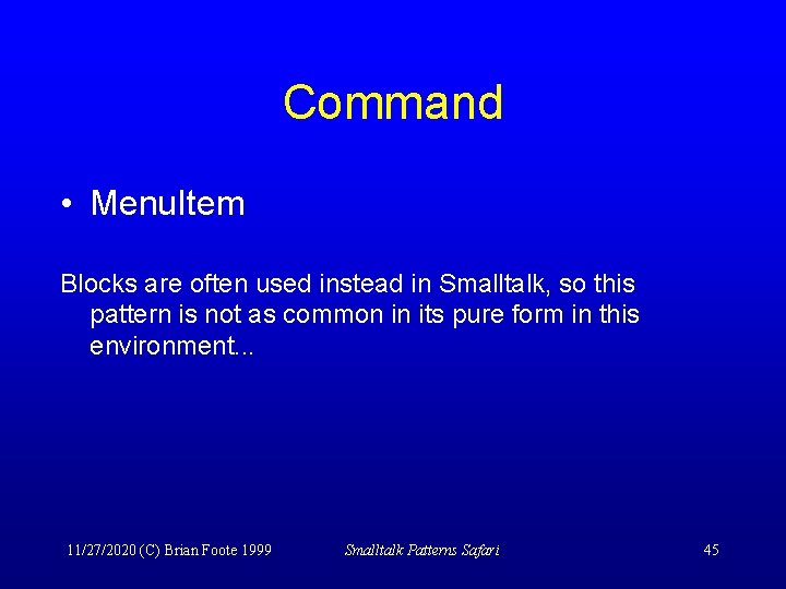 Command • Menu. Item Blocks are often used instead in Smalltalk, so this pattern