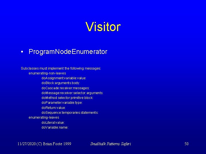 Visitor • Program. Node. Enumerator Subclasses must implement the following messages: enumerating-non-leaves do. Assignment: