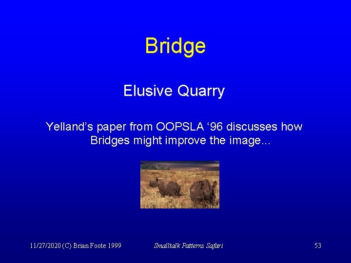 Bridge Elusive Quarry Yelland’s paper from OOPSLA ‘ 96 discusses how Bridges might improve