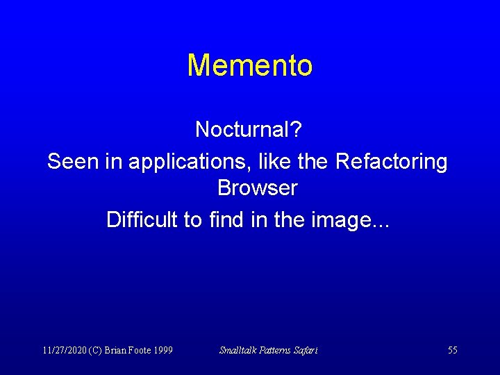 Memento Nocturnal? Seen in applications, like the Refactoring Browser Difficult to find in the