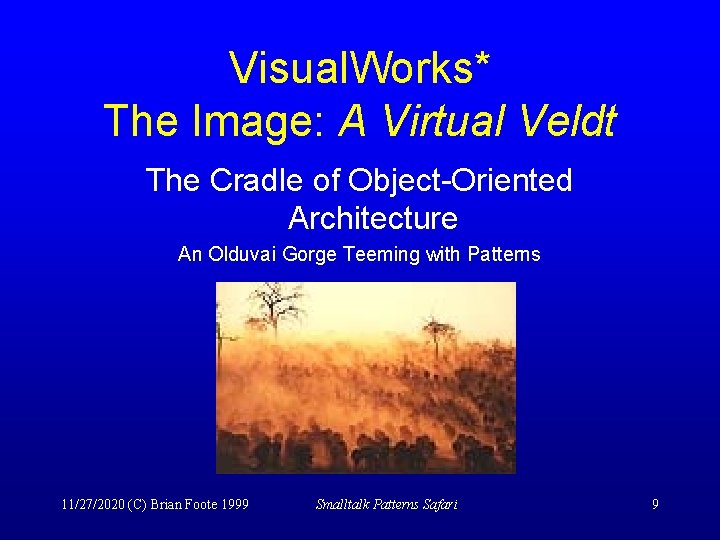 Visual. Works* The Image: A Virtual Veldt The Cradle of Object-Oriented Architecture An Olduvai