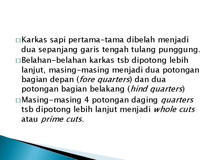 � Karkas sapi pertama-tama dibelah menjadi dua sepanjang garis tengah tulang punggung. � Belahan-belahan