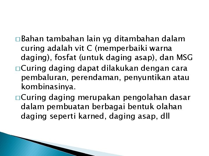 � Bahan tambahan lain yg ditambahan dalam curing adalah vit C (memperbaiki warna daging),