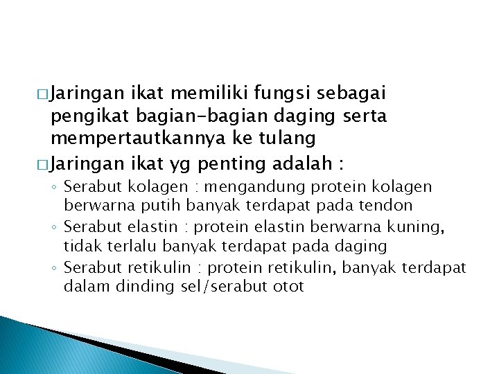 � Jaringan ikat memiliki fungsi sebagai pengikat bagian-bagian daging serta mempertautkannya ke tulang �