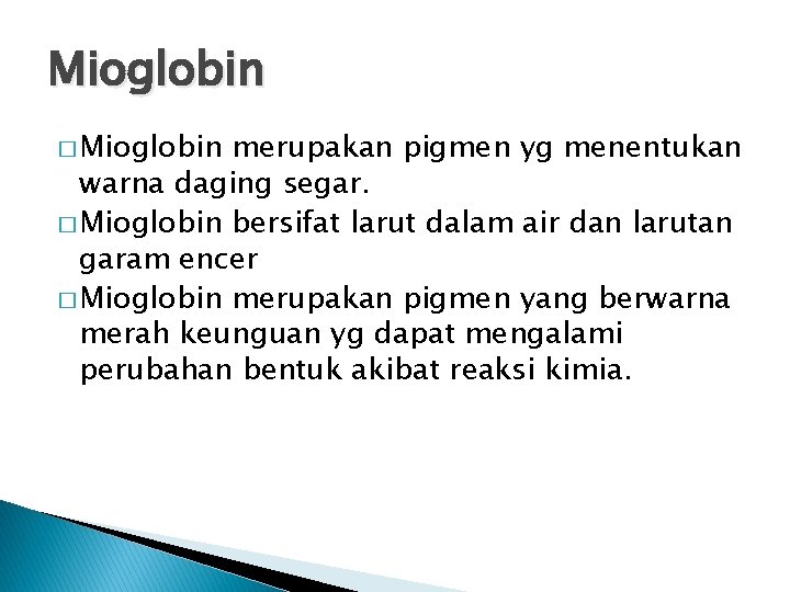 Mioglobin � Mioglobin merupakan pigmen yg menentukan warna daging segar. � Mioglobin bersifat larut