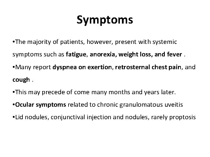 Symptoms • The majority of patients, however, present with systemic symptoms such as fatigue,