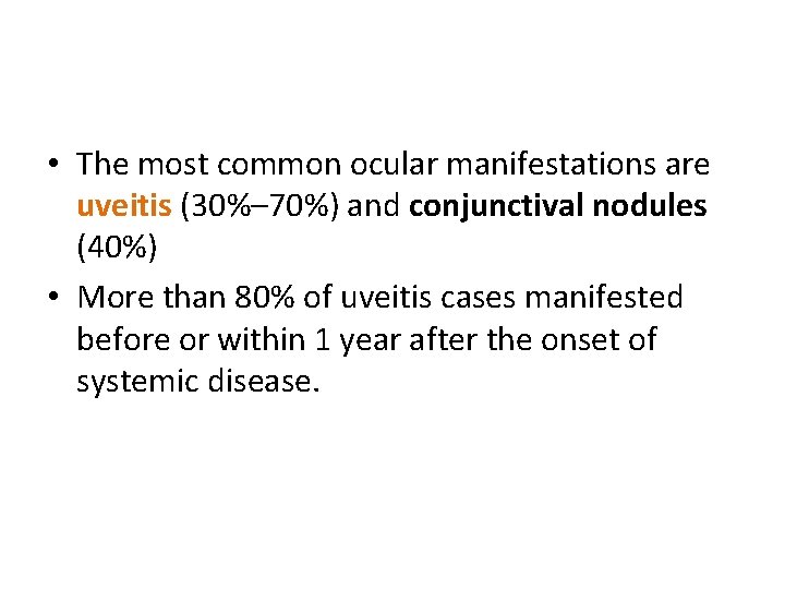  • The most common ocular manifestations are uveitis (30%– 70%) and conjunctival nodules