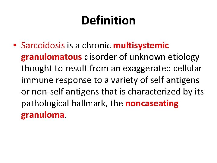 Definition • Sarcoidosis is a chronic multisystemic granulomatous disorder of unknown etiology thought to