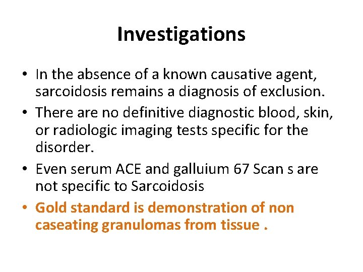 Investigations • In the absence of a known causative agent, sarcoidosis remains a diagnosis