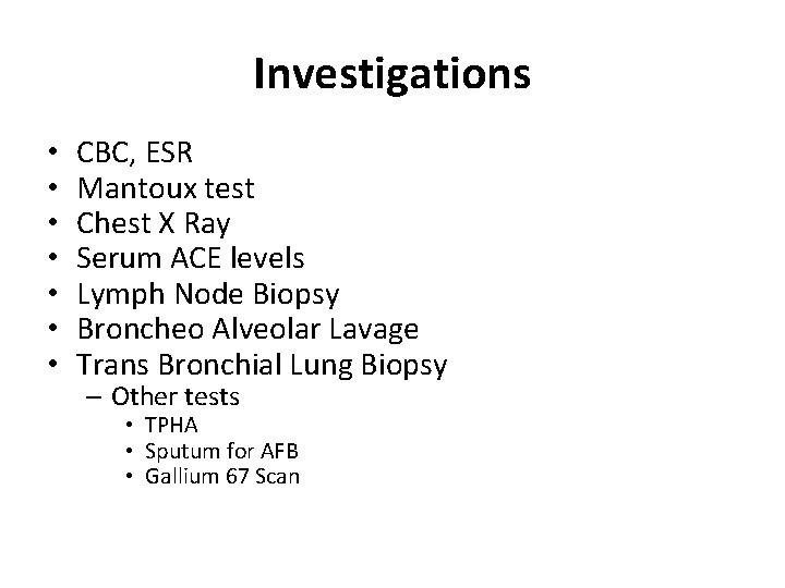 Investigations • • CBC, ESR Mantoux test Chest X Ray Serum ACE levels Lymph