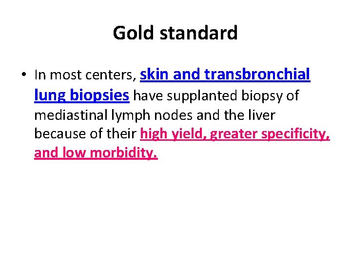 Gold standard • In most centers, skin and transbronchial lung biopsies have supplanted biopsy