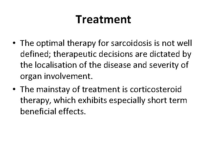 Treatment • The optimal therapy for sarcoidosis is not well defined; therapeutic decisions are