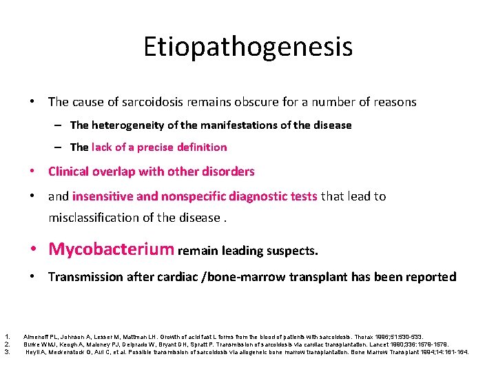 Etiopathogenesis • The cause of sarcoidosis remains obscure for a number of reasons –