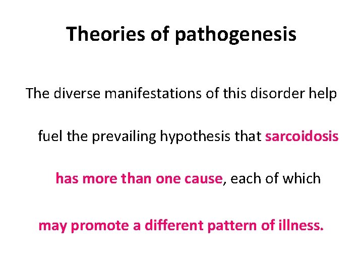 Theories of pathogenesis The diverse manifestations of this disorder help fuel the prevailing hypothesis