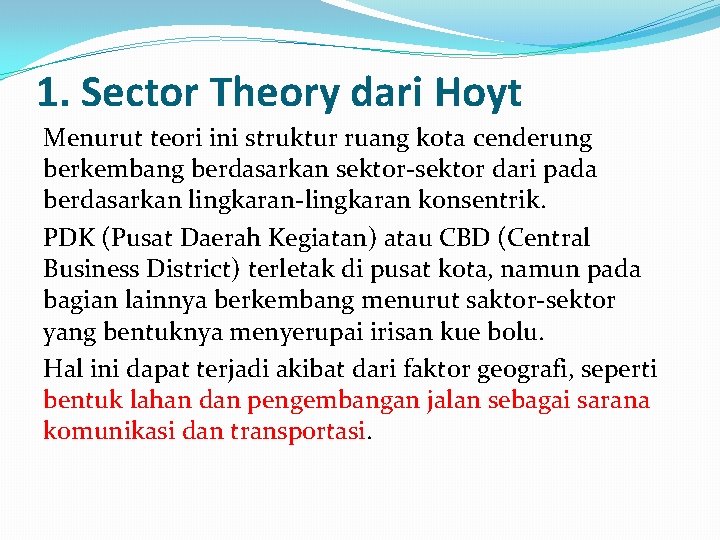 1. Sector Theory dari Hoyt Menurut teori ini struktur ruang kota cenderung berkembang berdasarkan