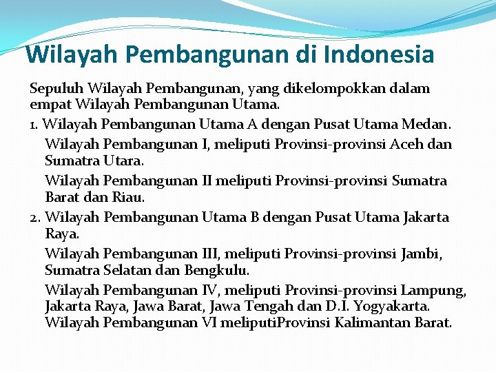 Wilayah Pembangunan di Indonesia Sepuluh Wilayah Pembangunan, yang dikelompokkan dalam empat Wilayah Pembangunan Utama.