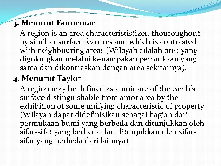 3. Menurut Fannemar A region is an area characterististized thouroughout by similiar surface features