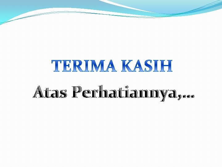 Atas Perhatiannya, … 