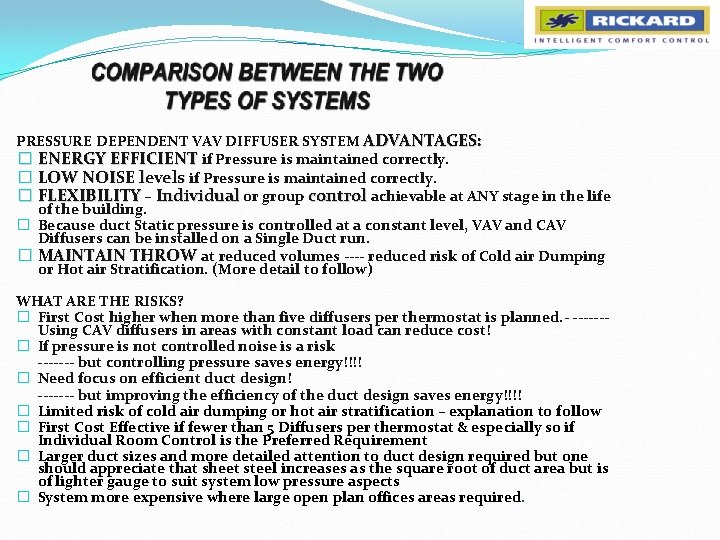 PRESSURE DEPENDENT VAV DIFFUSER SYSTEM ADVANTAGES: � ENERGY EFFICIENT if Pressure is maintained correctly.