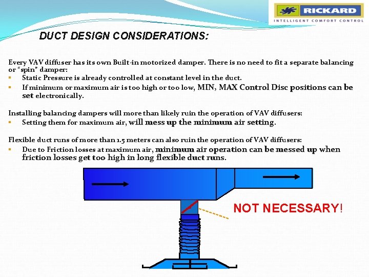 DUCT DESIGN CONSIDERATIONS: Every VAV diffuser has its own Built-in motorized damper. There is