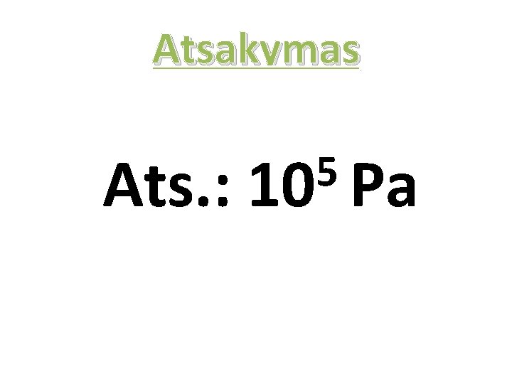 Atsakymas Ats. : 5 10 Pa 