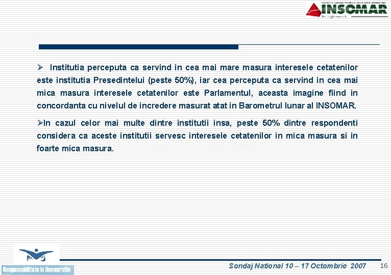 Ø Institutia perceputa ca servind in cea mai mare masura interesele cetatenilor este institutia