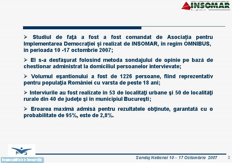 Ø Studiul de faţă a fost comandat de Asociația pentru Implementarea Democrației și realizat