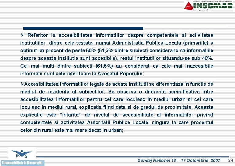 Ø Referitor la accesibilitatea informatiilor despre competentele si activitatea institutiilor, dintre cele testate, numai