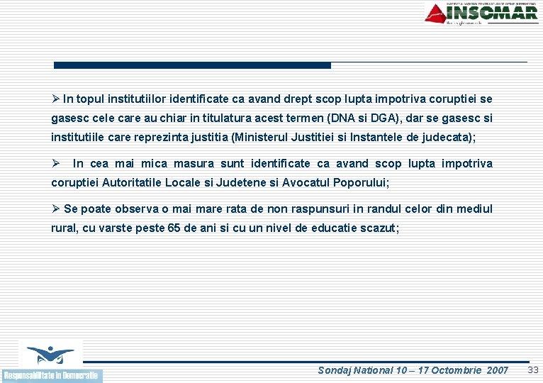 Ø In topul institutiilor identificate ca avand drept scop lupta impotriva coruptiei se gasesc