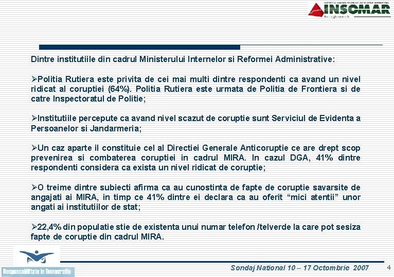 Dintre institutiile din cadrul Ministerului Internelor si Reformei Administrative: ØPolitia Rutiera este privita de