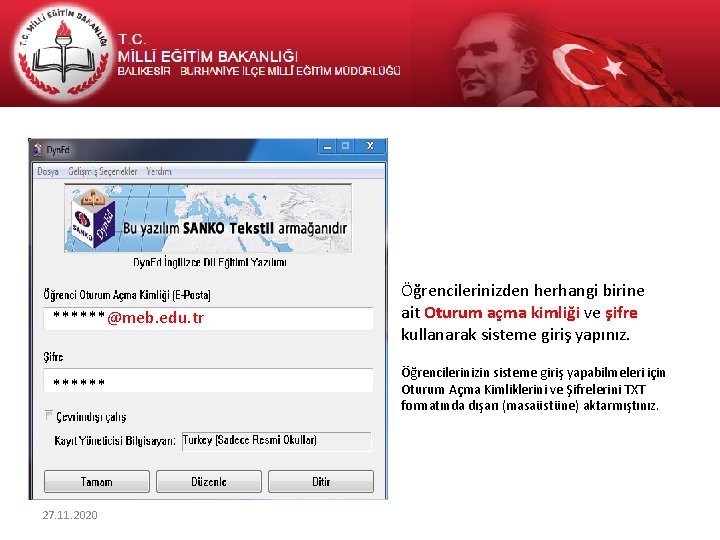 ******@meb. edu. tr Öğrencilerinizden herhangi birine ait Oturum açma kimliği ve şifre kullanarak sisteme