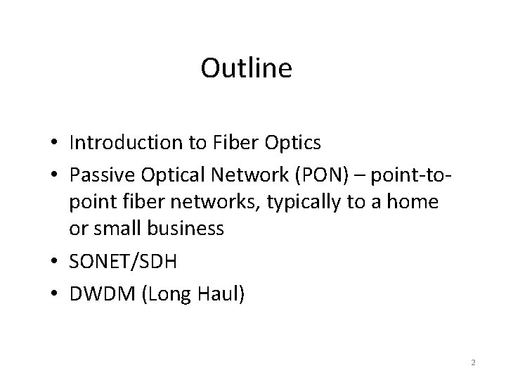 Outline • Introduction to Fiber Optics • Passive Optical Network (PON) – point-topoint fiber