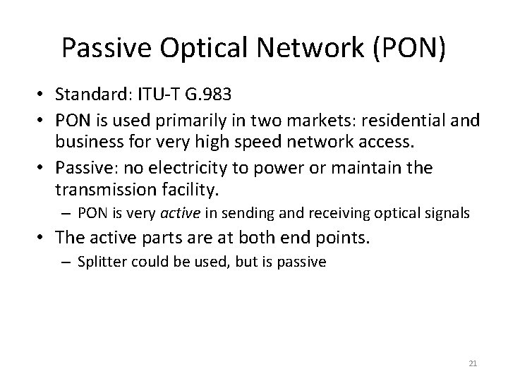 Passive Optical Network (PON) • Standard: ITU-T G. 983 • PON is used primarily