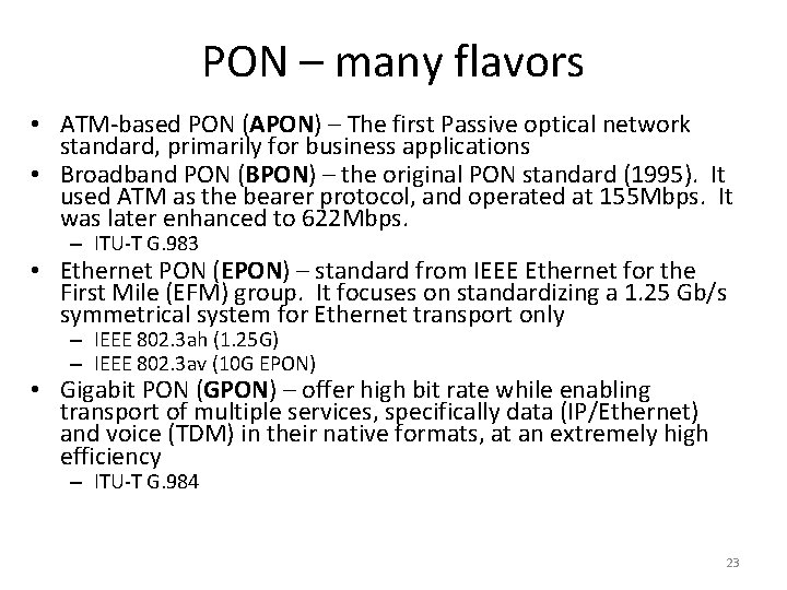 PON – many flavors • ATM-based PON (APON) – The first Passive optical network