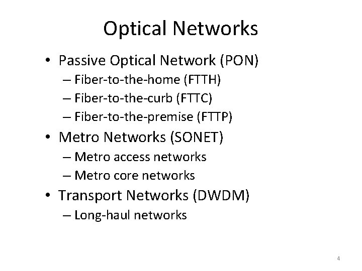 Optical Networks • Passive Optical Network (PON) – Fiber-to-the-home (FTTH) – Fiber-to-the-curb (FTTC) –