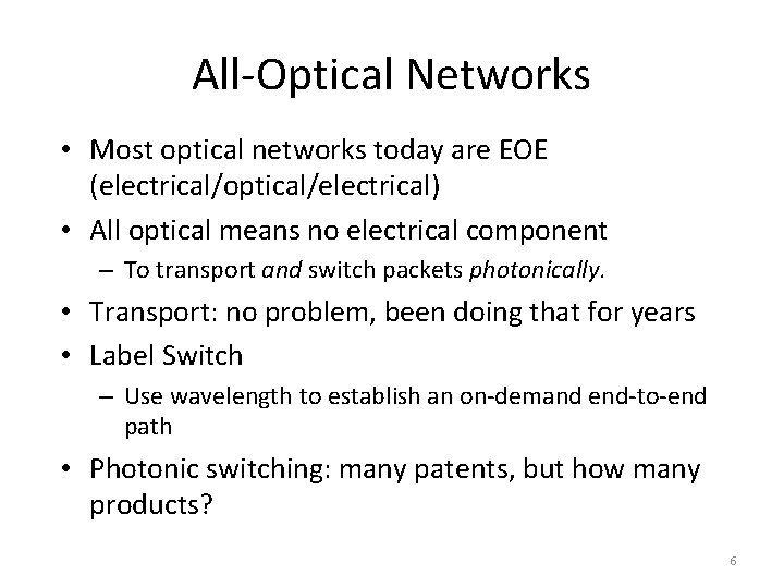 All-Optical Networks • Most optical networks today are EOE (electrical/optical/electrical) • All optical means