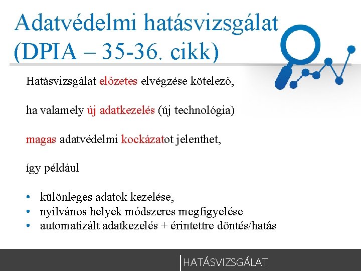 Adatvédelmi hatásvizsgálat (DPIA – 35 -36. cikk) Hatásvizsgálat előzetes elvégzése kötelező, ha valamely új